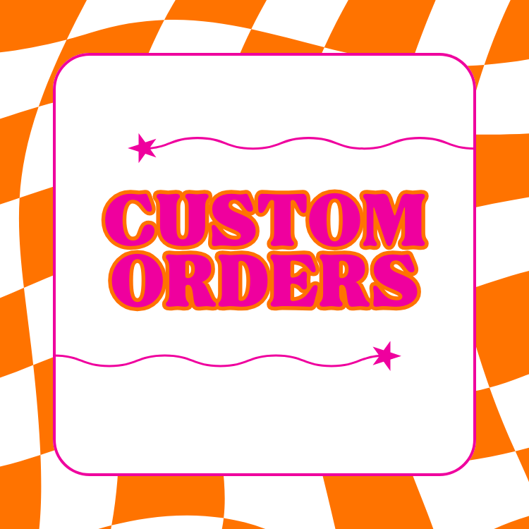 Custom Orders